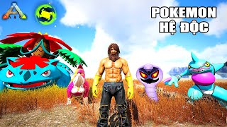 ARK nhưng tôi thu phục POKEMON HỆ ĐỘC