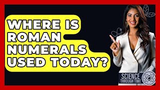 Where Is Roman Numerals Used Today? - Science Through Time