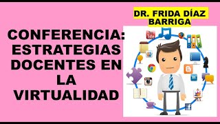 Soy Docente: CONFERENCIA: ESTRATEGIAS DOCENTES EN LA VIRTUALIDAD (DR. FRIDA DÍAZ BARRIGA)