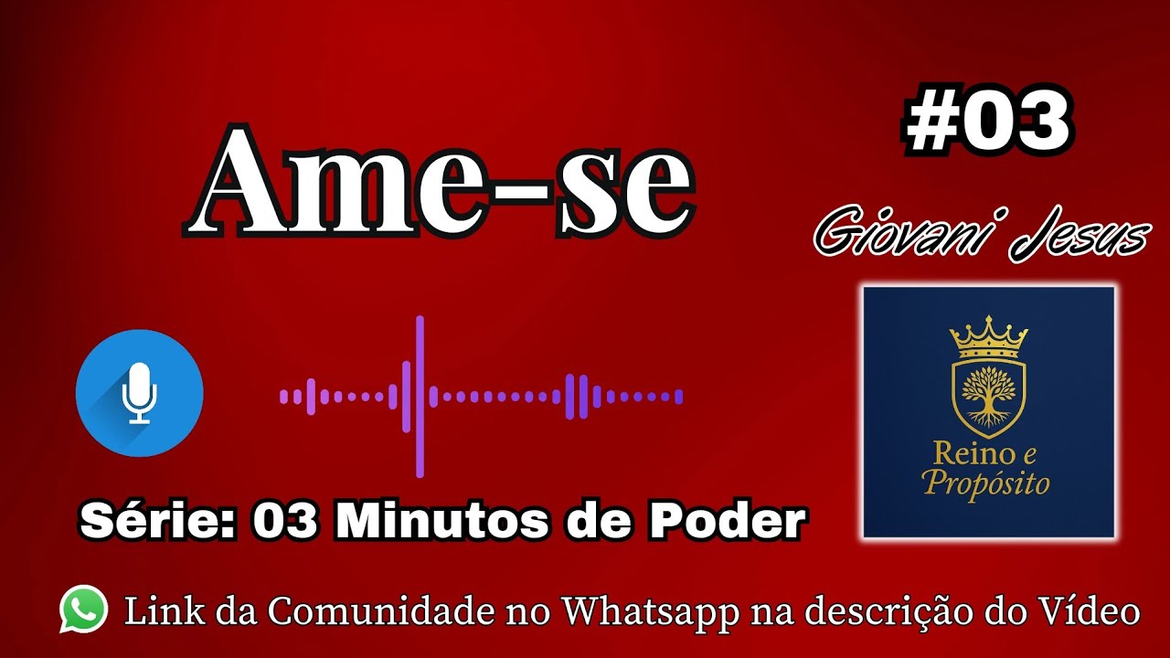 Ame-se- 03 MINUTOS DE PODER - Mateus 22.37-39 - Giovani Jesus - Reino e Propósito