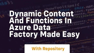 Dynamic content and functions in azure data factory made easy