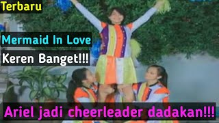 Mermaid In Love Ariel jadi cheerleader dadakan, keren banget!!!