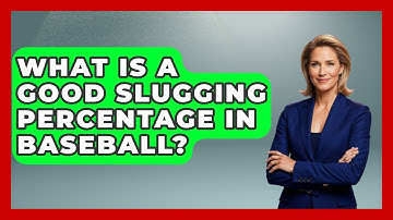 What Is a Good Slugging Percentage in Baseball? | Baseball Statistics Vault News