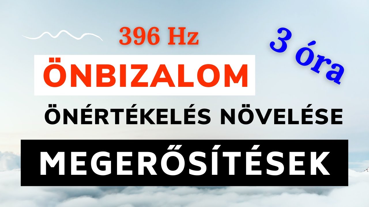 Önbizalom, önértékelés növelése | pozitív megerősítés | tudatalatti programozás | 3 óra ~ 396 hz