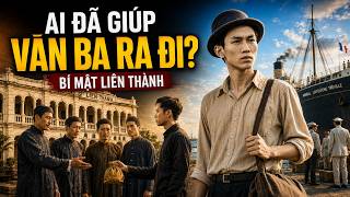 Ai Đã Giúp Văn Ba Ra Đi? Bí Mật Liên Thành Trước Ngày 5/6/1911