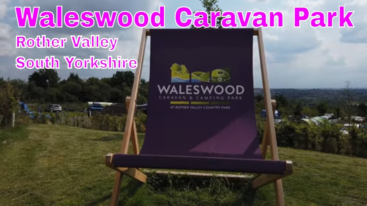 WALESWOOD CARAVAN PARK, ROTHER VALLEY - August 2021