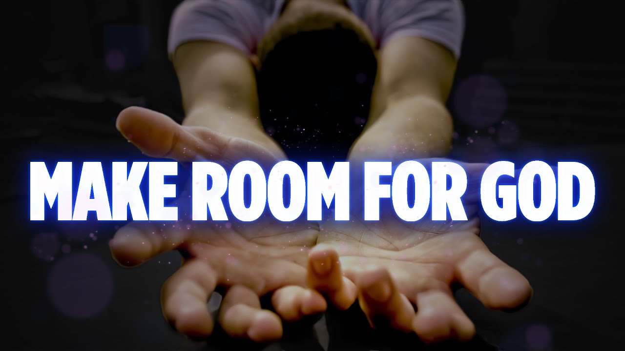 Make Room For God In Your Life and Be Filled With Holy Spirit YouTube