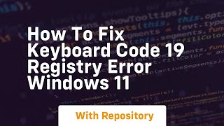 How to fix keyboard code 19 registry error windows 11