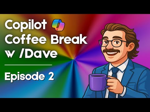 Microsoft Copilot Coffee Break w/ Dave | Episode 2