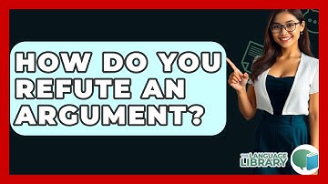 How Do You Refute An Argument? - The Language Library