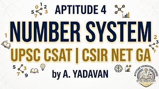 Aptitude 04 : Number System | UPSC CSAT | CSIR NET GA by Yadavan 
