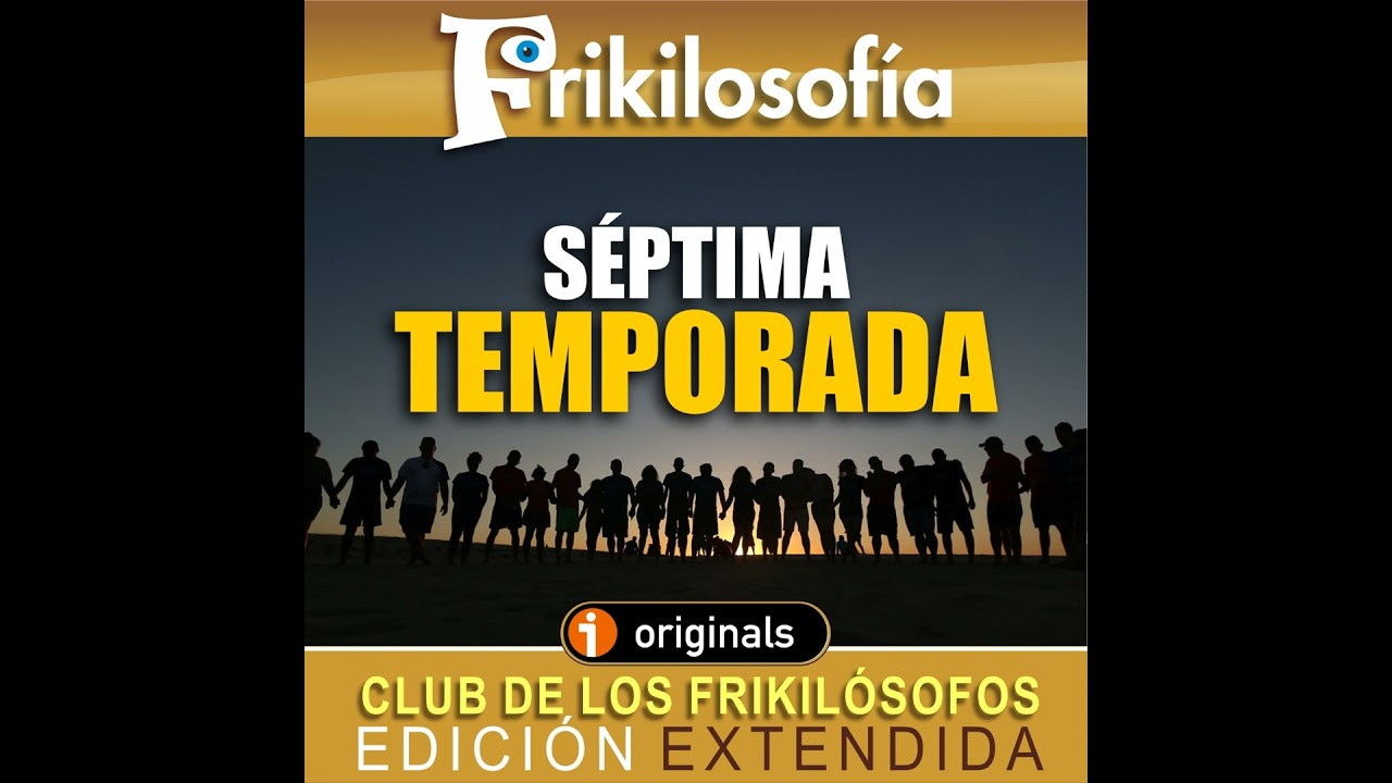 7x01. FRIKILOSOFÍA...¡SÉPTIMA TEMPORADA! Edición especial para mecenas - Episodio exclusivo para ...