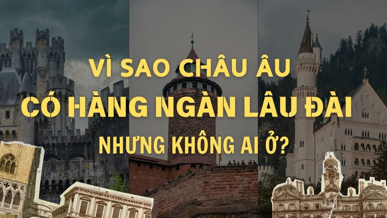 VÌ SAO CHÂU ÂU CÓ HÀNG NGÀN LÂU ĐÀI NHƯNG KHÔNG AI Ở? | Lời Giải Kỳ Bí