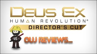 Ouj Reviews... Deus Ex Human Revolution Director's Cut!
