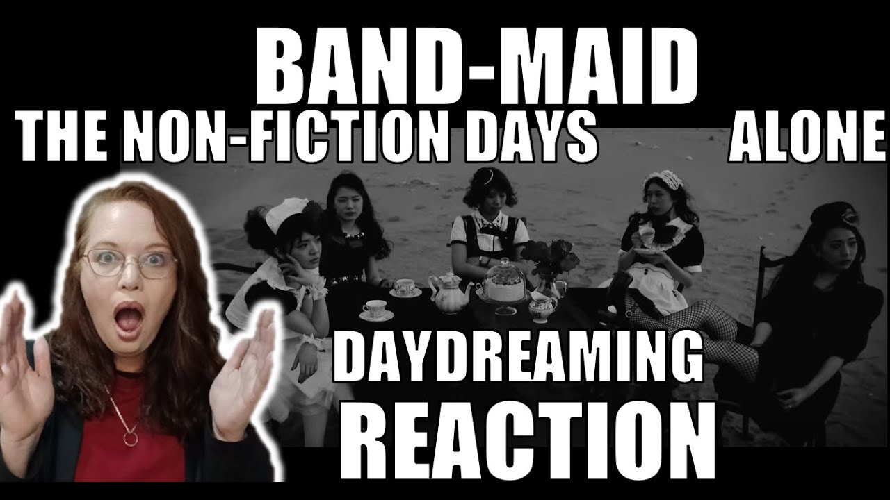 GINGER T REACTS TO BAND-MAID (THE NON-FICTION DAYS, ALONE, DAYDREAMING)