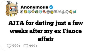 Aita for dating just a few weeks after my ex fiance affair #reddit