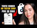 TENTEI VENDER NO TIKTOK SHOP POR 30 DIAS