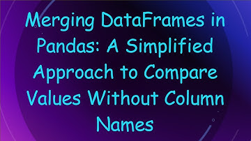 Merging DataFrames in Pandas: A Simplified Approach to Compare Values Without Column Names