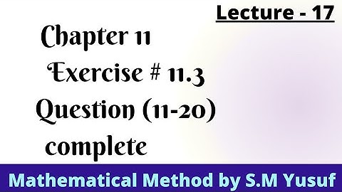 Chapter 11 , Exercise # 11.3 , Question (11-20) complete , Mathematical Method by S.M Yusuf