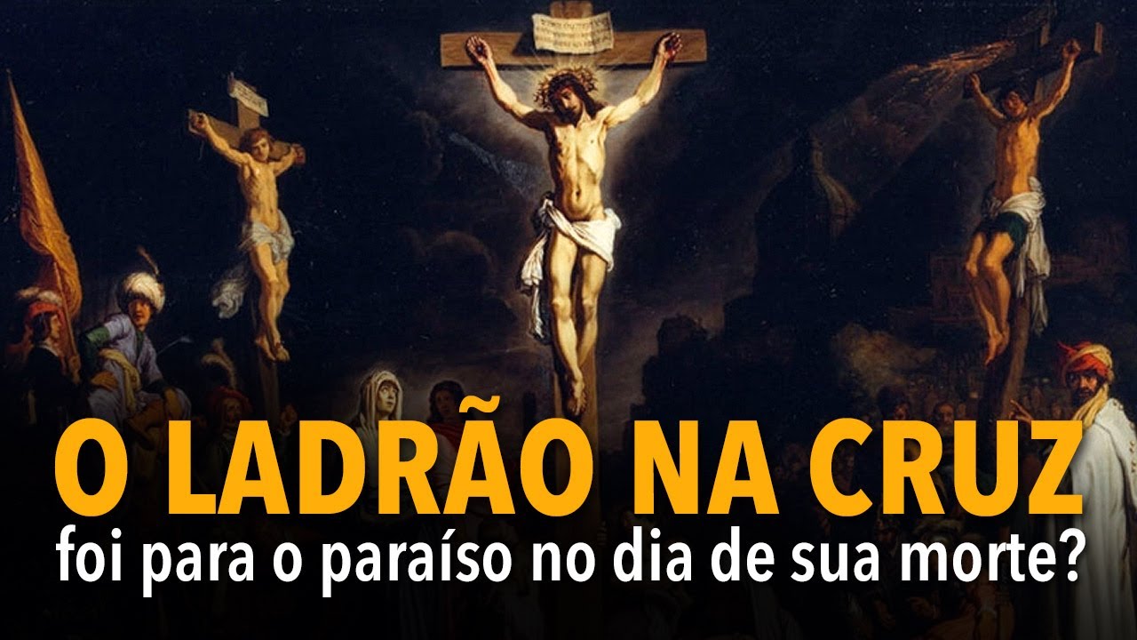 O ladrão na cruz foi para o paraíso no dia de sua morte? - YouTube