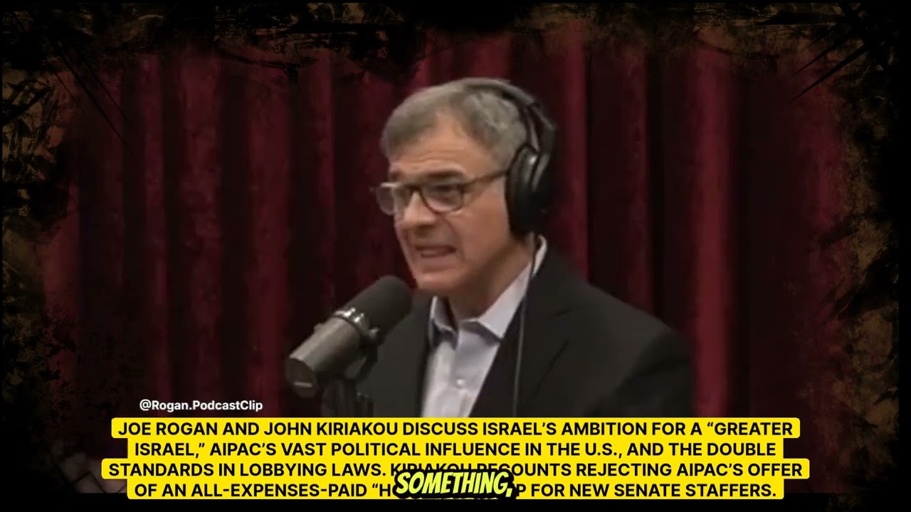 JRE - John Kiriakou - Israel’s Ambitions and AIPAC’s Influence in U.S. Politics - Joe Rogan Podcast