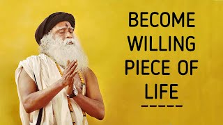 You become a willing piece of life only when your identities are not limited  - Sadhguru