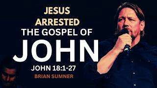 JOHN 18:1-27 - JESUS ARRESTED - BRIAN SUMNER Net Worth