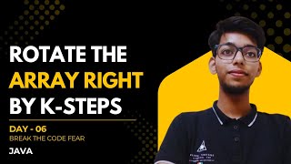 Rotate the Array to the Right by K-Steps | Day 06 | Break The Code Fear Series | Leetcode | Arrays |