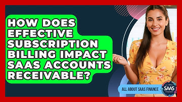 How Does Effective Subscription Billing Impact SaaS Accounts Receivable? - All About SaaS Finance