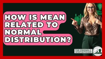 How Is Mean Related To Normal Distribution? - The Friendly Statistician