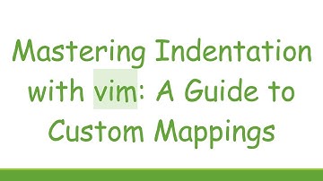 Mastering Indentation with vim: A Guide to Custom Mappings