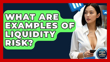 What Are Examples Of Liquidity Risk? - Stock and Options Playbook