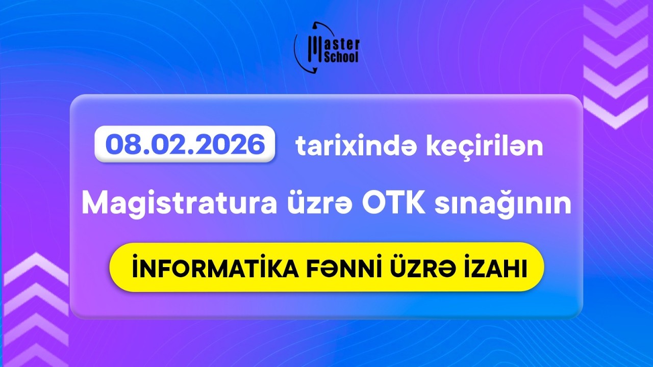 08.02.2026 | Magistratura üzrə OTK sınağı |  İnformatika fənni üzrə izah