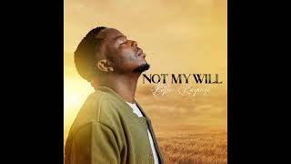 Not My Will_ Byton Kayange