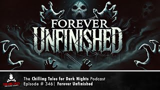 "Forever Unfinished" Ep 346 – featuring Silver Underworld 💀 Chilling Tales for Dark Nights Podcast