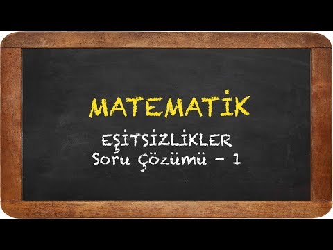 EŞİTSİZLİKLER  - SORU ÇÖZÜMÜ 1