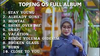 TOPENG OS FULL ALBUM TERBARU - STAY YOUNG | ALREADY GONE | MORTAL | VIRAL TIKTOK