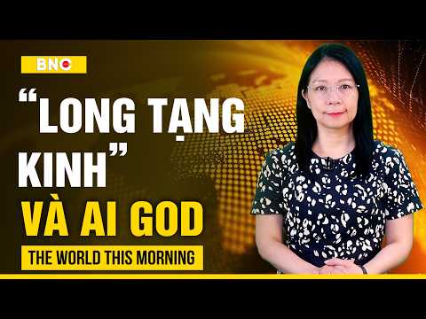 Morning with Tu Trinh: The energy mystery of the Kangxi Tripitaka; Humans create an "AI God" and ...