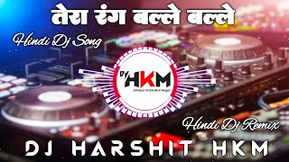 Tera Rang Balle Balle Dj Remix Song l DJ Harshit HKM Production l Full Bass Mix 