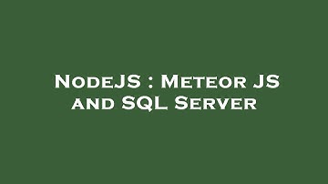 NodeJS : Meteor JS and SQL Server