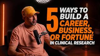 5 Ways to Build a Career, Business, or Fortune in Clinical Research