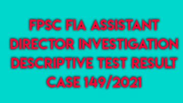 FPSC FIA Assistant Director Investigation Descriptive Test ResultCase 149/2021