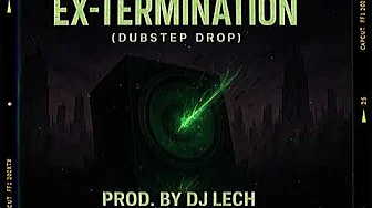 Ex-Termination (Dubstep Drop) Prod By.  Dj Lech