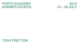 Porto Academy Summer School 2019 :: Tony Fretton Lecture