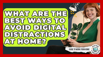 What Are The Best Ways To Avoid Digital Distractions At Home? - Guide To Work From Home