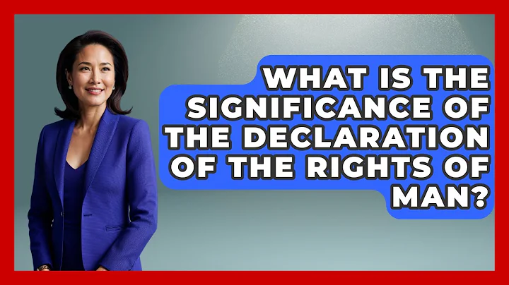 What Is The Significance Of The Declaration Of The Rights Of Man? - Making Politics Simple