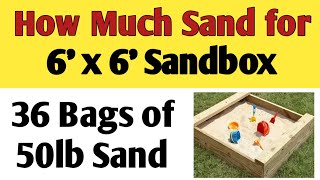 How much sand for a sandbox | How much sand do I need for a 6'x6' sandbox