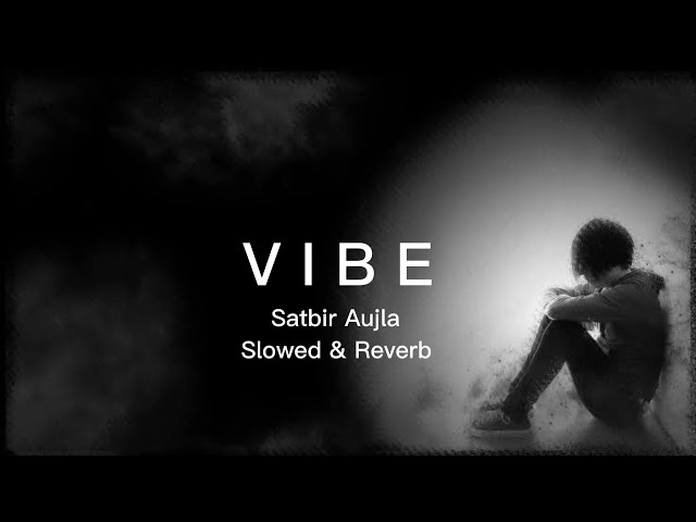 Vibe_Satbir Aujla _ (Slowed u0026 Reverb) Song #slowedandreverb #trending #tiktokviral #foryou #satbir class=