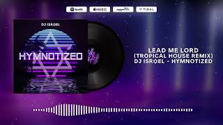 Lead Me Lord tropical House Remix  Dj Israel
