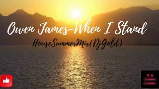 Owen James-When I Stand_HouseSummerMix(DjGold)
